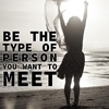 Be the type of person you want to meet : 詠み人知らず