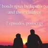 A story of bonds spun by Japan's poor parents and their children～7 episodes, postscript～