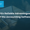 Six Reliable Advantages of the Accounting Software