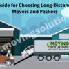 Guide for Choosing Long-Distance Movers and Packers