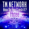 TM NETWORK 『How Do You Crash It? three 』streamingの感想①( 1/3)