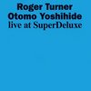 ロジャー・ターナー＆大友良英 ／ Live at SuperDeluxe 