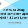 Notes on Using mackerel-container-agent on GKE 1.32 and Later