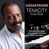 【JAZZ新譜】Tenacity As We Speak / Caesar Frazier (2022)
