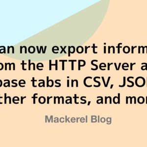 You can now export information from the HTTP Server and Database tabs in CSV, JSON, and other formats, and more