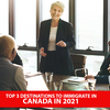 Top 3 destinations to immigrate in Canada in 2021