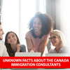 Unknown facts about the Canada immigration consultants