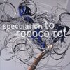 To Rococo Rot / Speculation