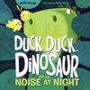 【英語絵本】Duck, Duck, Dinosaur and the Noise at Night