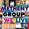 We Live Here / PAT METHENY GROUP (1995 FLAC)