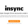 Insync - 複数のGoogleアカウントを持ってて、Google Driveも複数使いたい場合に便利なツール。これで Dropbox並に。