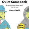 The Quiet Comeback - 20 Startup Founders Leading Japan's Next Tech Boom 　[和訳本もKindle Unlimited]