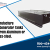 The Generator Tanks Manufacturing Service That You Have Been Looking For