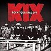 KIX 【Rock Your Face Off】