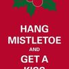 hang mistletoe and get a kiss