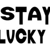 STAY LUCKY