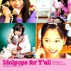  観覧記録 「Idolpops for Y'all 〜 恋はあせらず 〜」＠秋葉原MOGRA