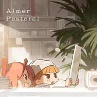 Aimerの新曲「Pastoral」歌詞意味とその魅力