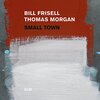 Small Town / Bill Frisell, Thomas Morgan (2017)