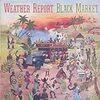  Weather Report / Black Market