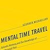 読書メモ（勉強モード）：Mental Time Travel (by Kourken Michaelian）…記憶とは過去のシミュレーションである【前編】