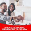 Things to follow while immigrating to Canada