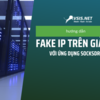 Hướng dẫn fake ip trên giả lập với ứng dụng Socksdroid