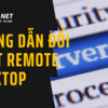 Hướng dẫn đổi port Remote Desktop trên máy tính Windows và Windows Server