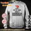  I can’t stay at home I work at Doordash we fight shirt
