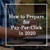 How to Prepare for Pay-Per-Click in 2020?