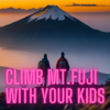 Climbing Mt. Fuji with Your Kids: Here’s What You Need to Know