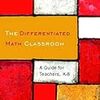 The Differentiated Math Classroom: A Guide for Teachers, K-8