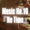 Music No.10『No Time』