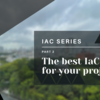 IaC Series: The best IaC tool for your project!