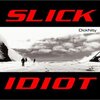 Slick Idiot / Dicknity