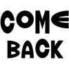 COME BACK