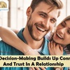  How Decision-Making Builds Up Connection And Trust In A Relationship