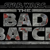 STARWARS新章『BAD BATCH』を観る