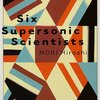 「六人の超音波科学者―Six Supersonic Scientists」読了