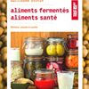 Télécharger Aliments fermentés, aliments santé: Méthodes, conseils et recettes Livre Gratuit PDF