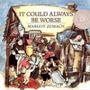 It Could Always Be Worse by Margot Zemach