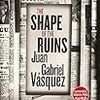 Juan Gabriel Vásquez の “The Shape of the Ruins”（１）