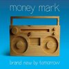 money mark / Brand New By Tomorrow