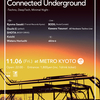 11/06 (Fri.) Connected Underground at Club Metro, Kyoto (Techno, Deep Tech, Minimal Night)