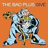 The Bad Plus「Give」「For All I Care」