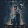 The Chainsmokers & Coldplay - Something Just Like This 歌詞と和訳 