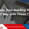 Keep Your Roofing Woes at Bay with These Tips