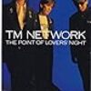 THE POINT OF LOVERS'NIGHT／TM NETWORK