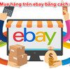 Ebay.vn có lừa đảo không? Làm thế nào mua hàng chính hãng Ebay được