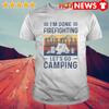 I’m done firefighting let’s go camping vintage shirt